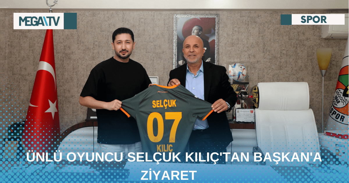 ÜNLÜ OYUNCU SELÇUK KILIÇ’TAN BAŞKAN’A ZİYARET
