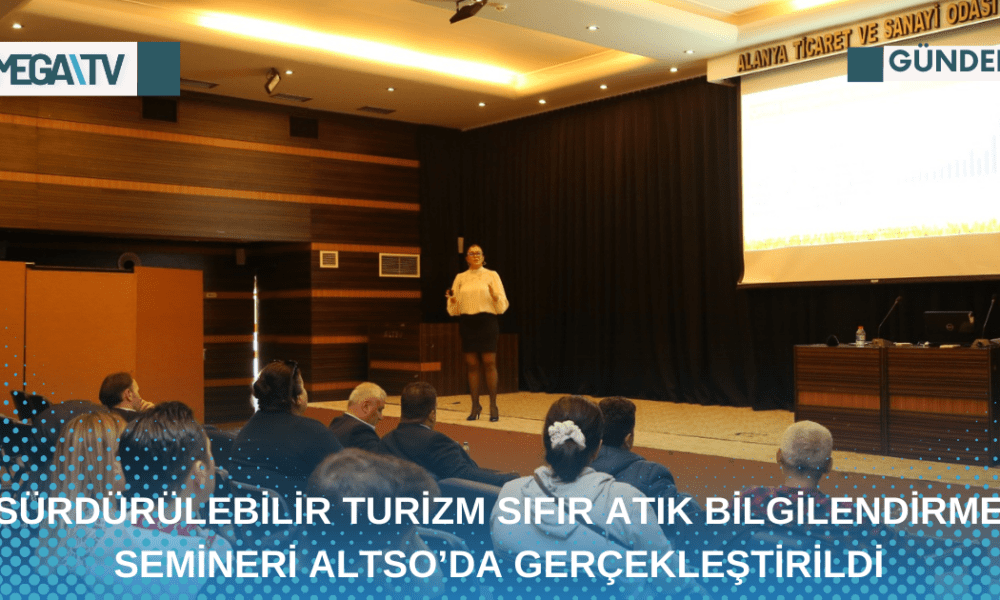 SÜRDÜRÜLEBİLİR TURİZM SIFIR ATIK BİLGİLENDİRME SEMİNERİ ALTSO’DA GERÇEKLEŞTİRİLDİ - Mega TV Web Haber Şablon - 2023-04-28T171055.947