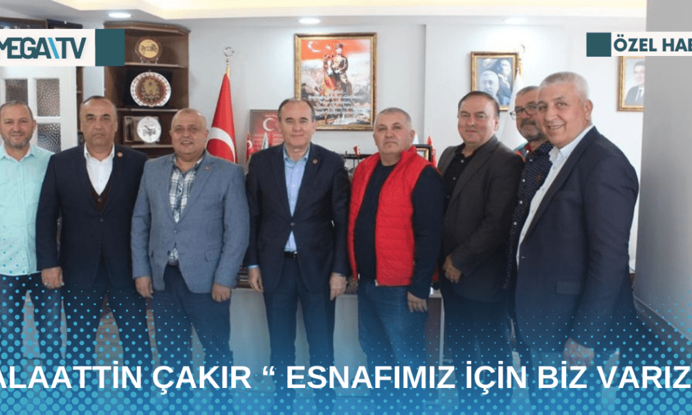 ALAATTİN ÇAKIR “ ESNAFIMIZ İÇİN BİZ VARIZ” - Mega TV Web Haber Şablon - 2023-04-29T151733.734