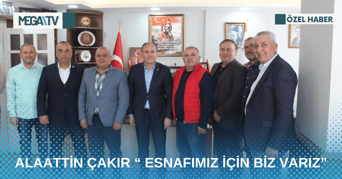 ALAATTİN ÇAKIR “ ESNAFIMIZ İÇİN BİZ VARIZ”