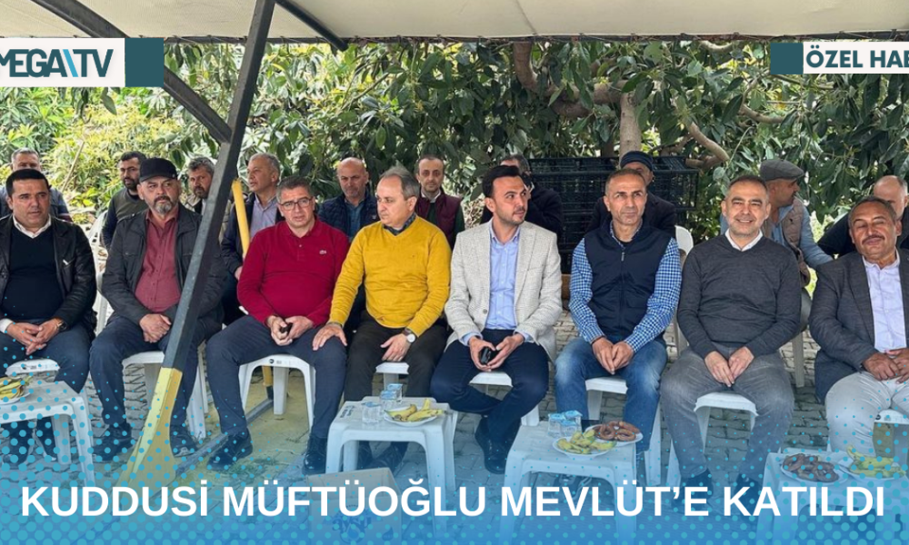 KUDDUSİ MÜFTÜOĞLU MEVLÜT’E KATILDI - Mega TV Web Haber Şablon - 2023-04-29T154203.671
