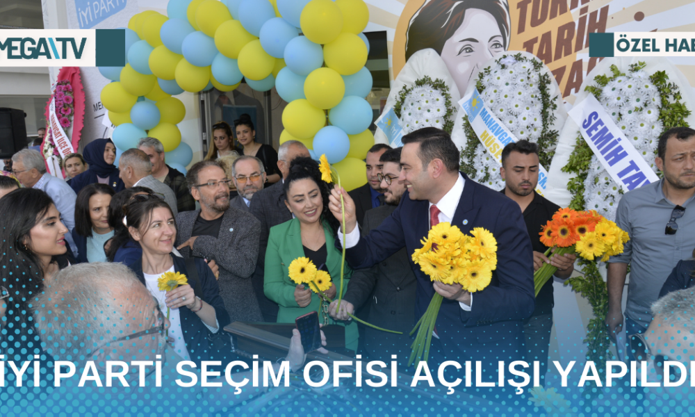 İYİ PARTİ SEÇİM OFİSİ AÇILIŞI YAPILDI - Mega TV Web Haber Şablon - 2023-04-29T163724.671