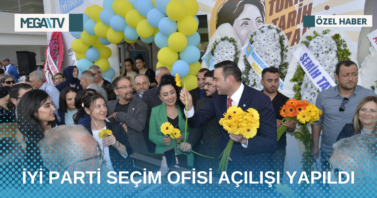 İYİ PARTİ SEÇİM OFİSİ AÇILIŞI YAPILDI