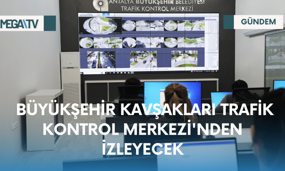 BÜYÜKŞEHİR KAVŞAKLARI TRAFİK KONTROL MERKEZİ'NDEN İZLEYECEK - Mega TV Web Haber Şablon (23)