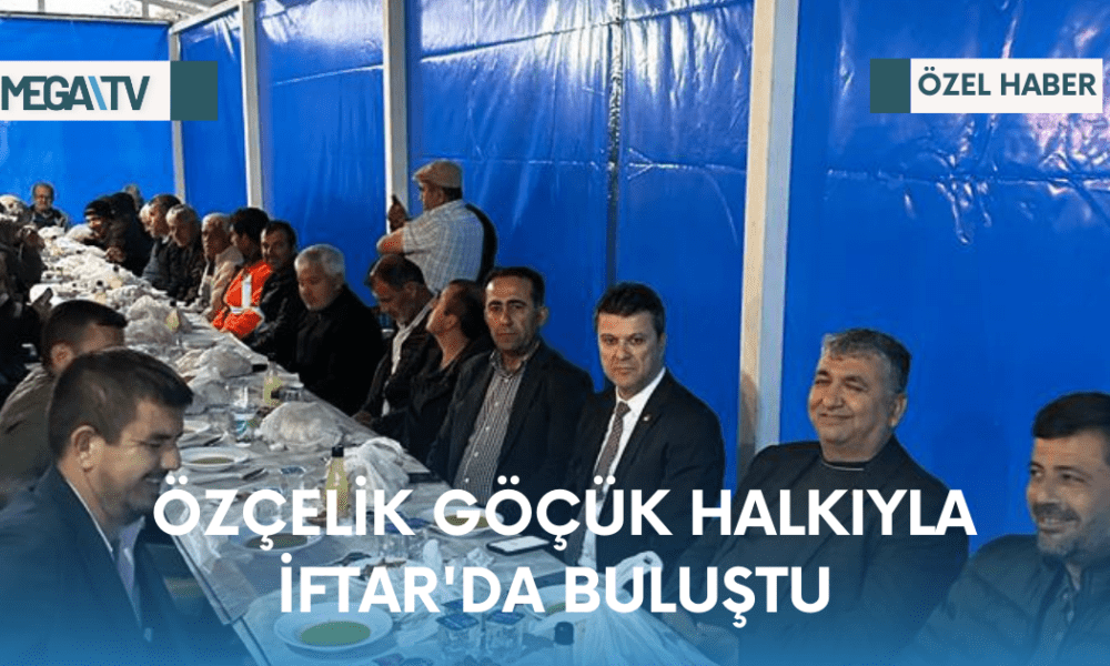 ÖZÇELİK GÖÇÜK HALKIYLA İFTAR'DA BULUŞTU - Mega TV Web Haber Şablon (26)