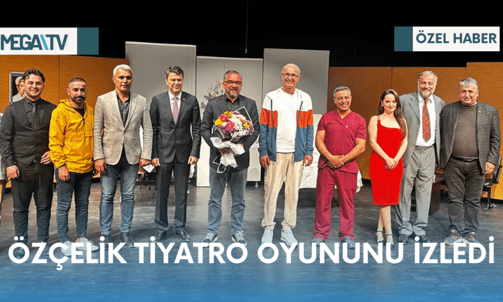 ÖZÇELİK TİYATRO OYUNUNU İZLEDİ - Mega TV Web Haber Şablon (27)