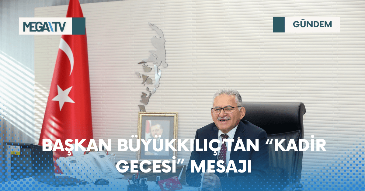 BAŞKAN BÜYÜKKILIÇ’TAN “KADİR GECESİ” MESAJI