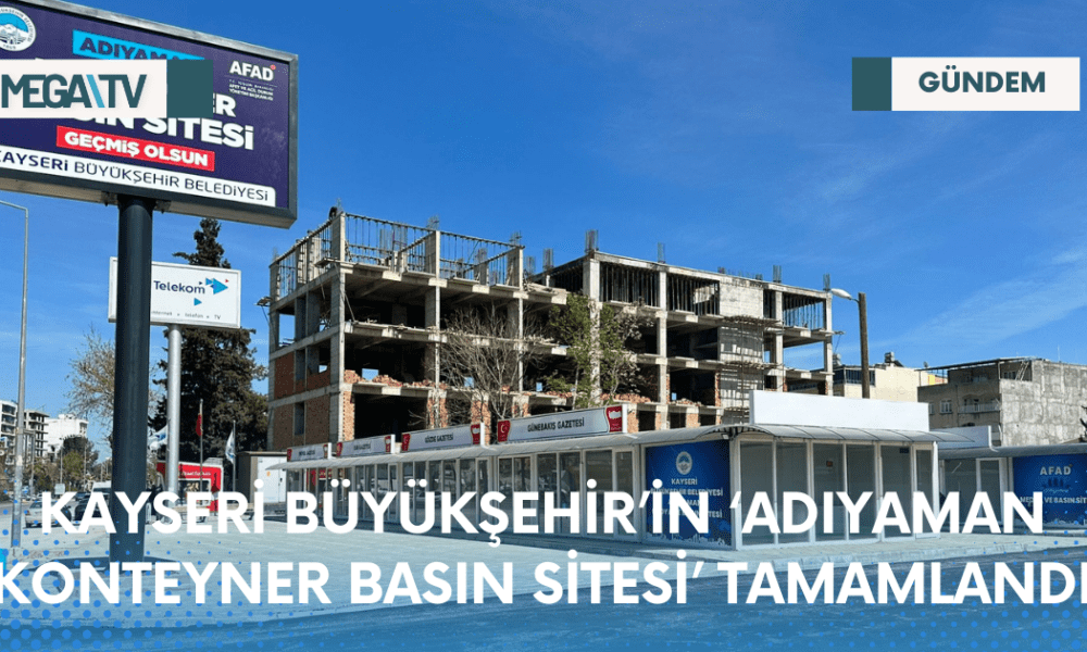 KAYSERİ BÜYÜKŞEHİR’İN ‘ADIYAMAN KONTEYNER BASIN SİTESİ’ TAMAMLANDI - Mega TV Web Haber Şablon (36)