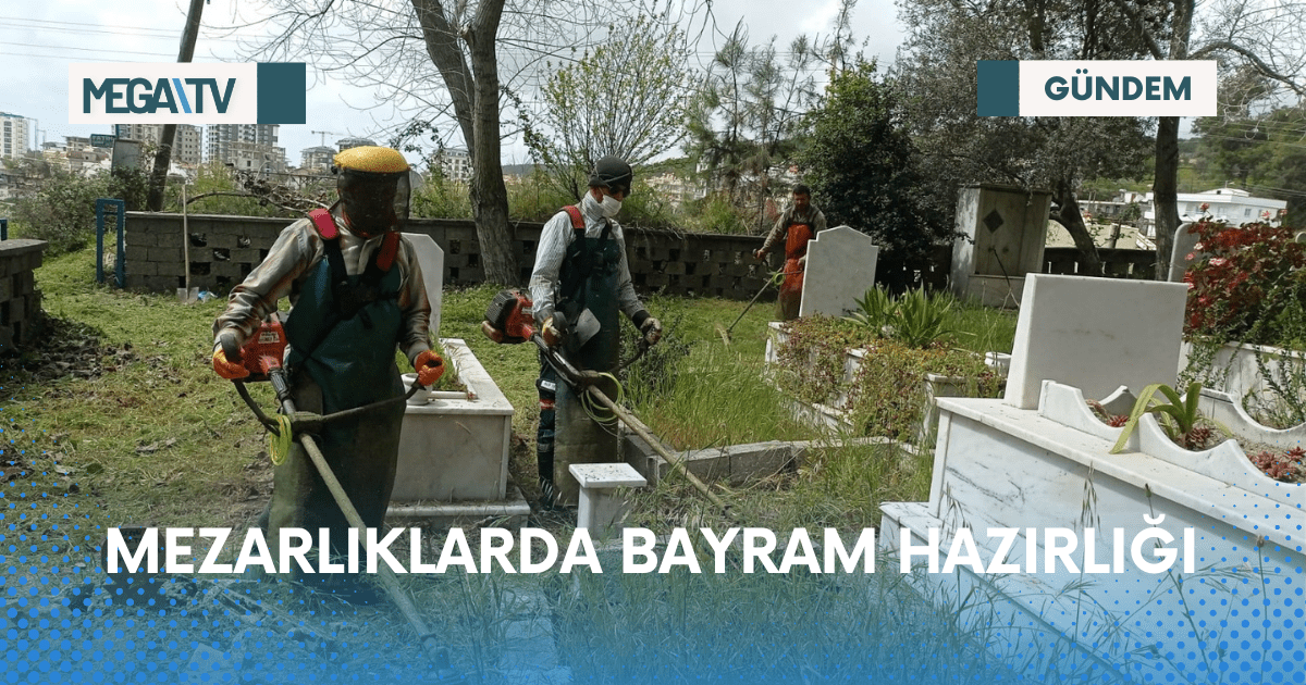 MEZARLIKLARDA BAYRAM HAZIRLIĞI