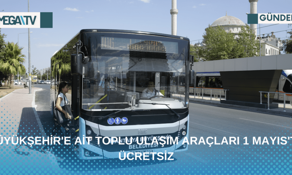BÜYÜKŞEHİR'E AİT TOPLU ULAŞIM ARAÇLARI 1 MAYIS'TA ÜCRETSİZ - Mega TV Web Haber Şablon (49)