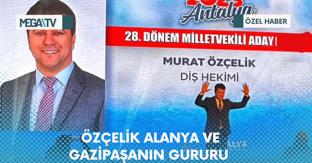 ÖZÇELİK ALANYA VE GAZİPAŞANIN GURURU OLDU