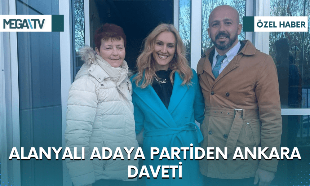 ALANYALI ADAYA PARTİDEN ANKARA DAVETİ - Mega TV Web Haber Şablon (72)