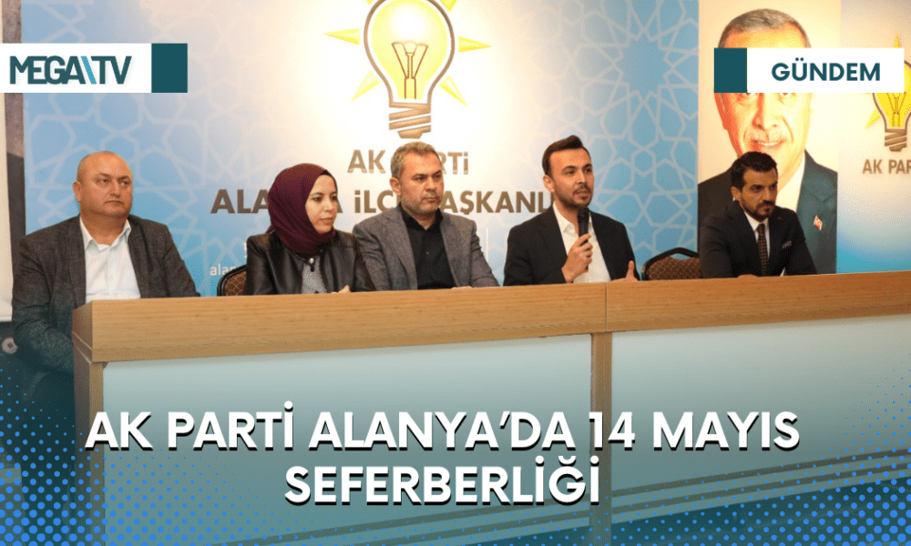 AK PARTİ ALANYA’DA 14 MAYIS SEFERBERLİĞİ - Mega TV Web Haber Şablon (92)