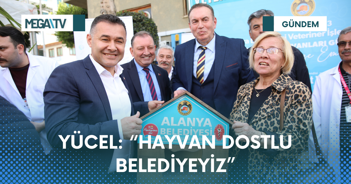 YÜCEL: “HAYVAN DOSTLU BELEDİYEYİZ”