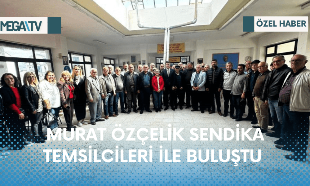 MURAT ÖZÇELİK SENDİKA TEMSİLCİLERİ İLE BULUŞTU - Mega TV png_20230414_183709_0000