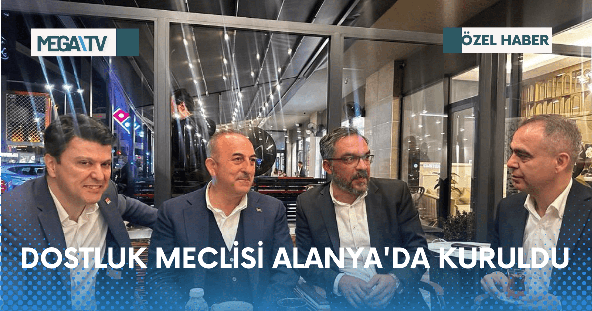 DOSTLUK MECLİSİ ALANYA’DA KURULDU