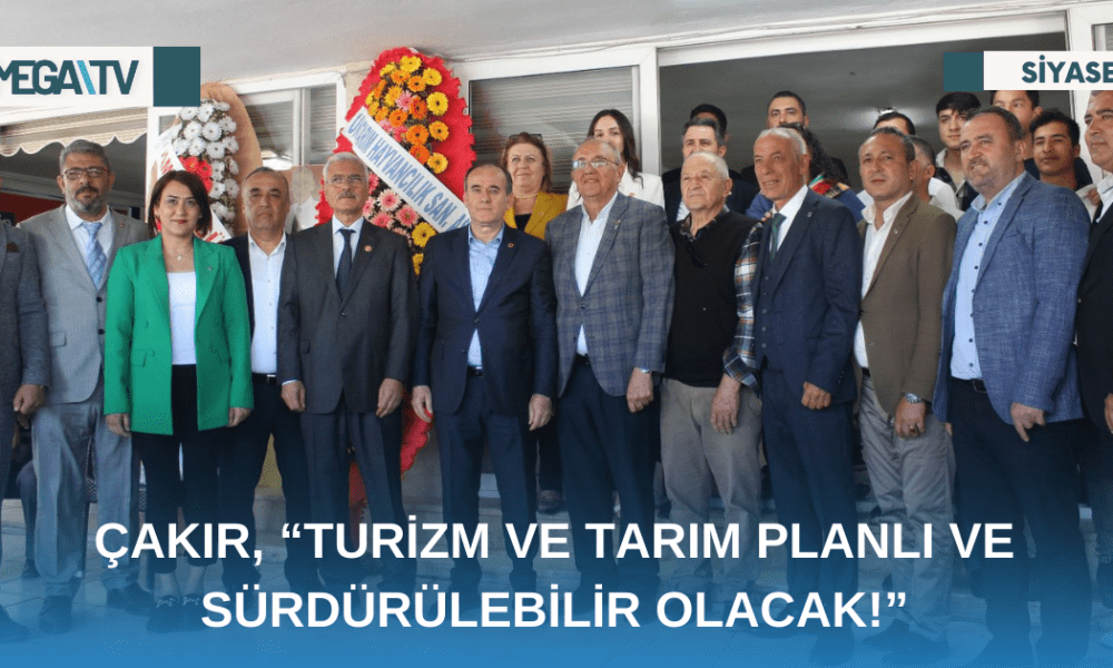 ÇAKIR, “TURİZM VE TARIM PLANLI VE SÜRDÜRÜLEBİLİR OLACAK!” - Mega TV Web Haber Şablon - 2023-05-01T122247.197