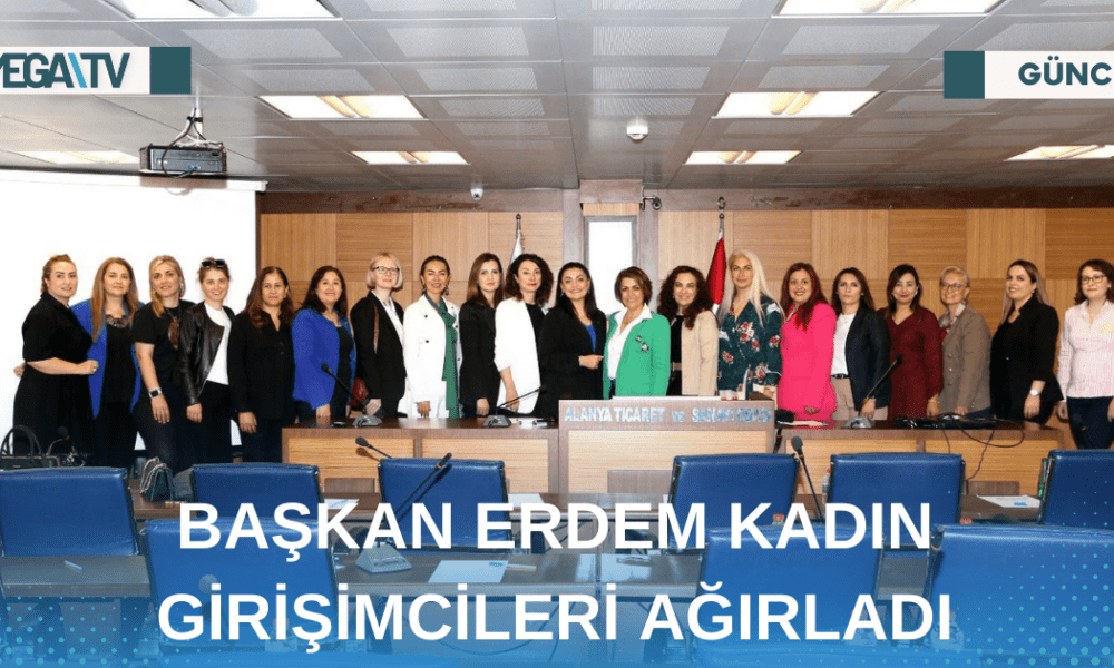 BAŞKAN ERDEM KADIN GİRİŞİMCİLERİ AĞIRLADI - Mega TV Web Haber Şablon - 2023-05-02T191743.545