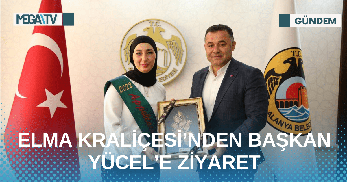 ELMA KRALİÇESİ’NDEN BAŞKAN YÜCEL’E ZİYARET