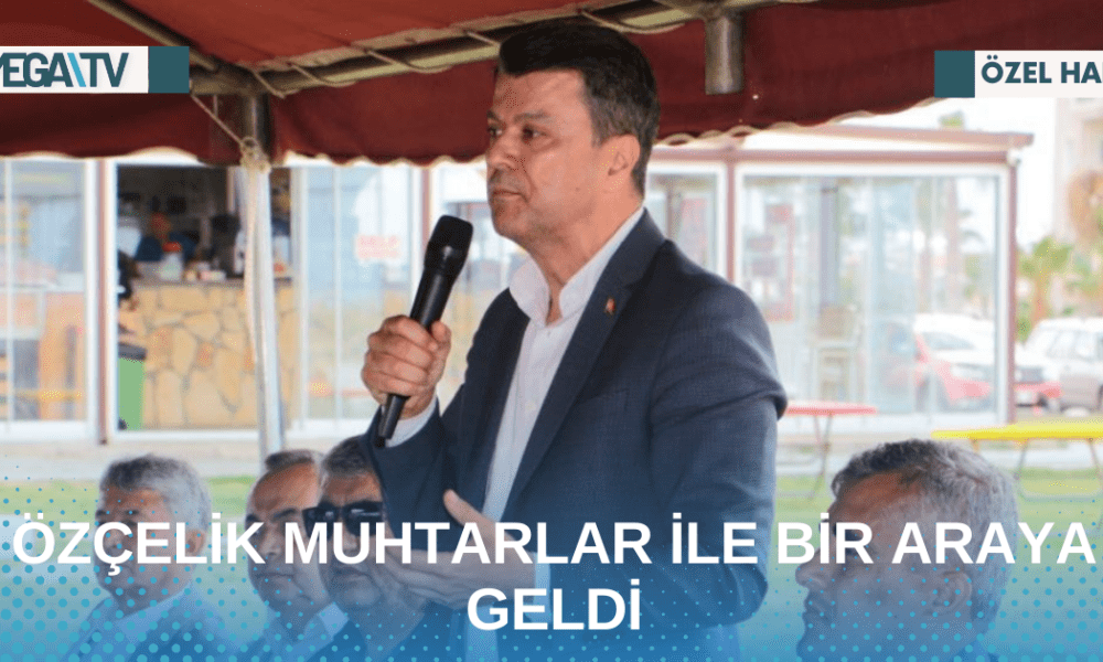 ÖZÇELİK MUHTARLAR İLE BİR ARAYA GELDİ - Mega TV Web Haber Şablon - 2023-05-05T143224.568