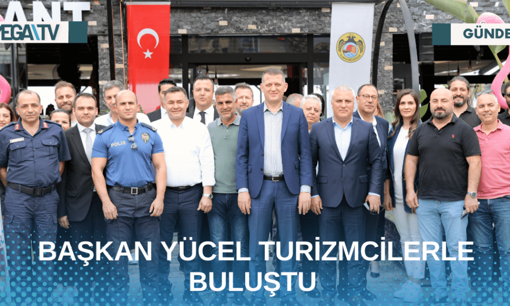 BAŞKAN YÜCEL TURİZMCİLERLE BULUŞTU - Mega TV Web Haber Şablon - 2023-05-05T145819.604