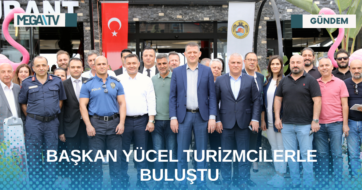 BAŞKAN YÜCEL TURİZMCİLERLE BULUŞTU