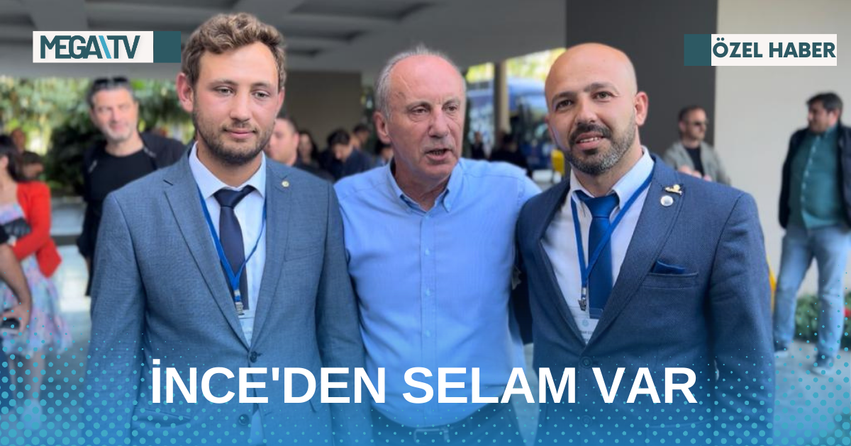 İNCE’DEN SELAM VAR