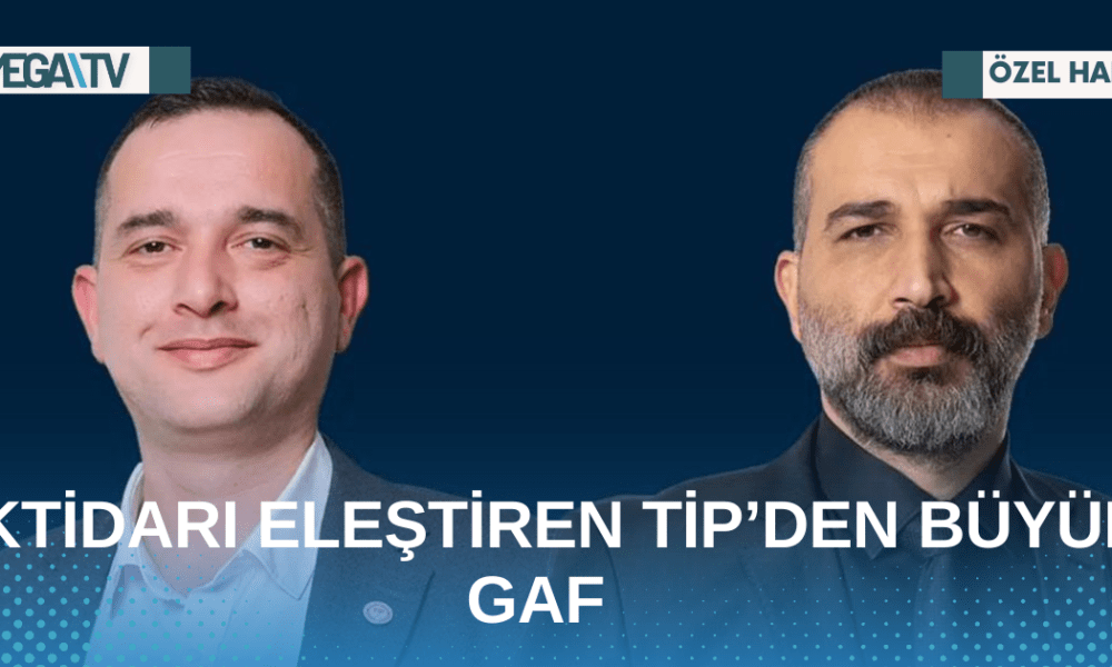 İKTİDARI ELEŞTİREN TİP’DEN BÜYÜK GAF - Mega TV Web Haber Şablon - 2023-05-11T114507.970