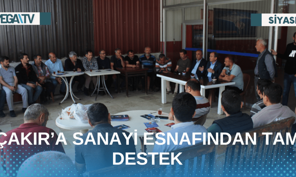 ÇAKIR’A SANAYİ ESNAFINDAN TAM DESTEK - Mega TV Web Haber Şablon - 2023-05-11T145125.888