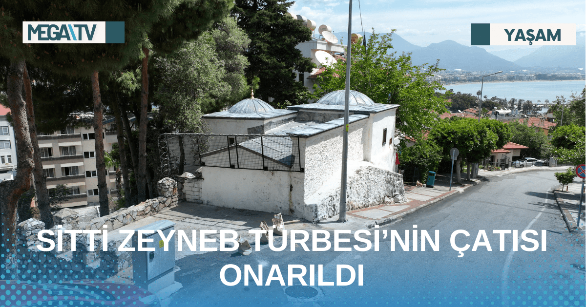 SİTTİ ZEYNEB TÜRBESİ’NİN ÇATISI ONARILDI
