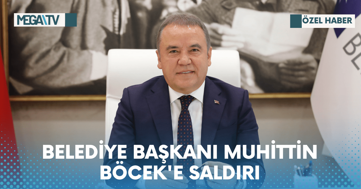 BELEDİYE BAŞKANI MUHİTTİN BÖCEK’E SALDIRI