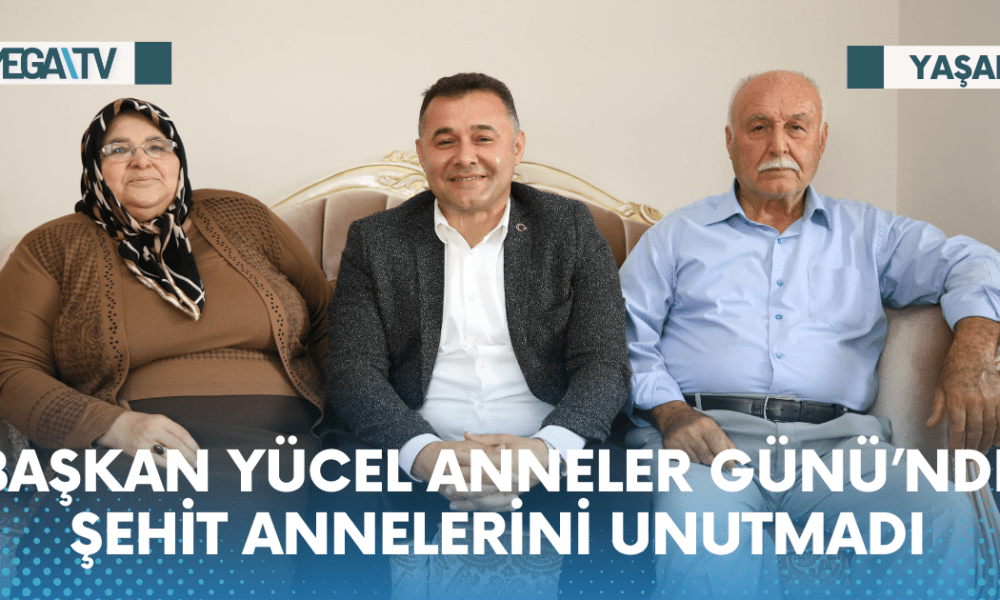 BAŞKAN YÜCEL ANNELER GÜNÜ’NDE ŞEHİT ANNELERİNİ UNUTMADI - Mega TV Web Haber Şablon - 2023-05-15T110154.517