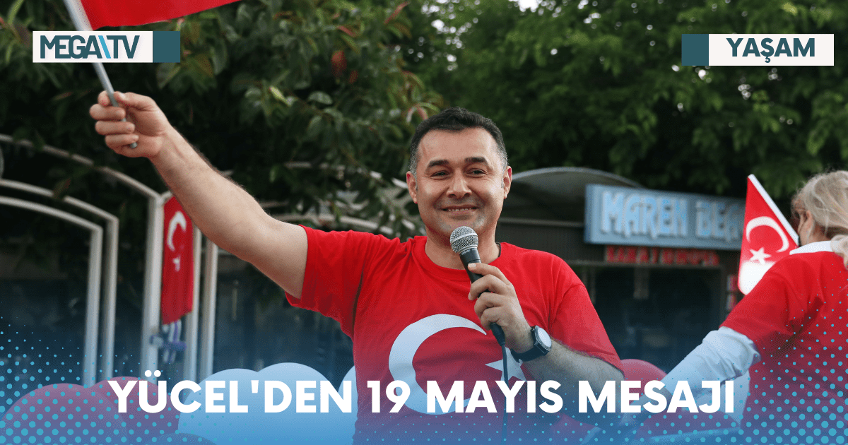 YÜCEL’DEN 19 MAYIS MESAJI