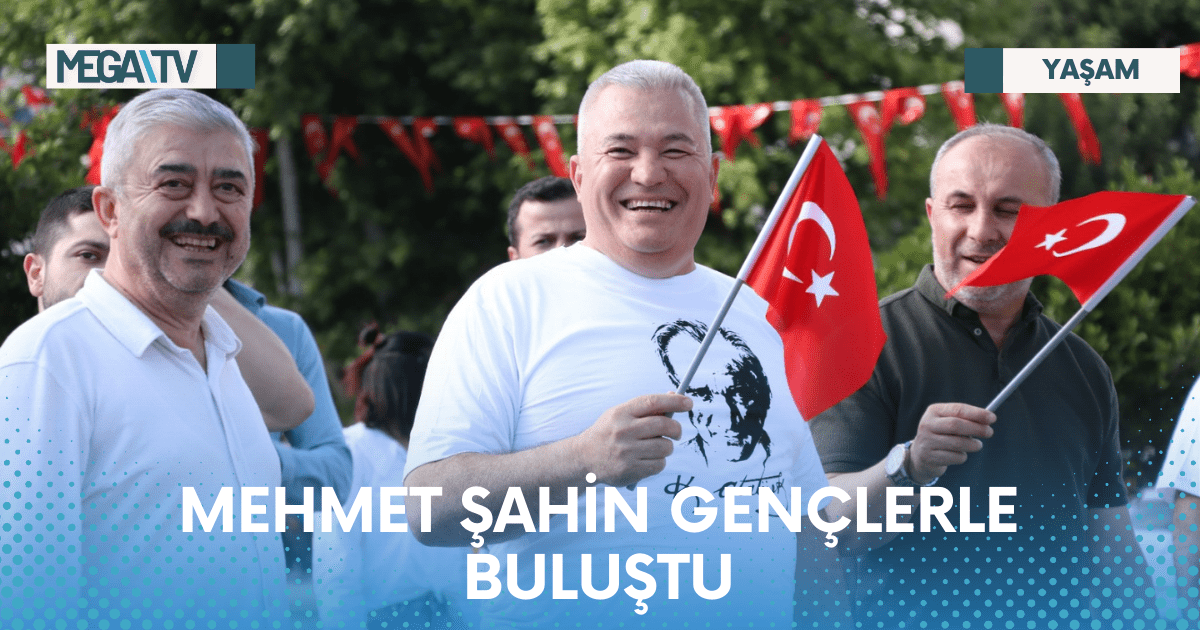 MEHMET ŞAHİN GENÇLERLE BULUŞTU
