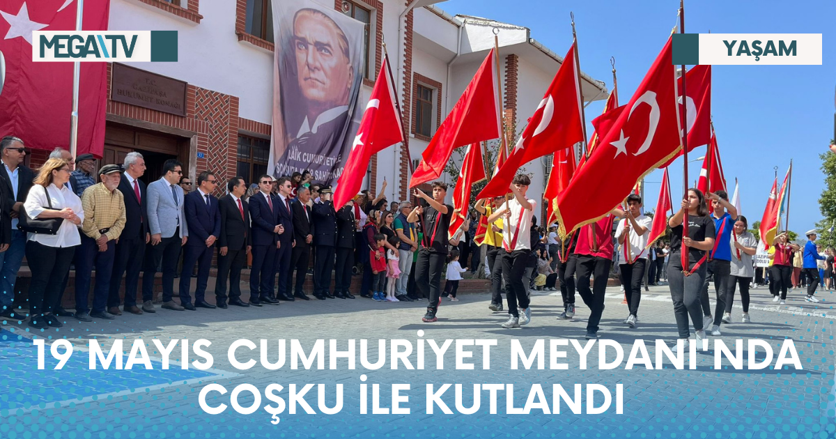 19 MAYIS CUMHURİYET MEYDANI’NDA COŞKU İLE KUTLANDI