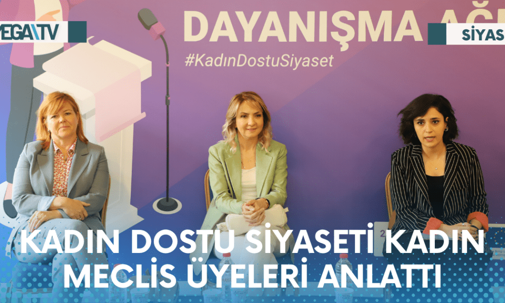 KADIN DOSTU SİYASETİ KADIN MECLİS ÜYELERİ ANLATTI - Mega TV Web Haber Şablon - 2023-05-22T164342.101