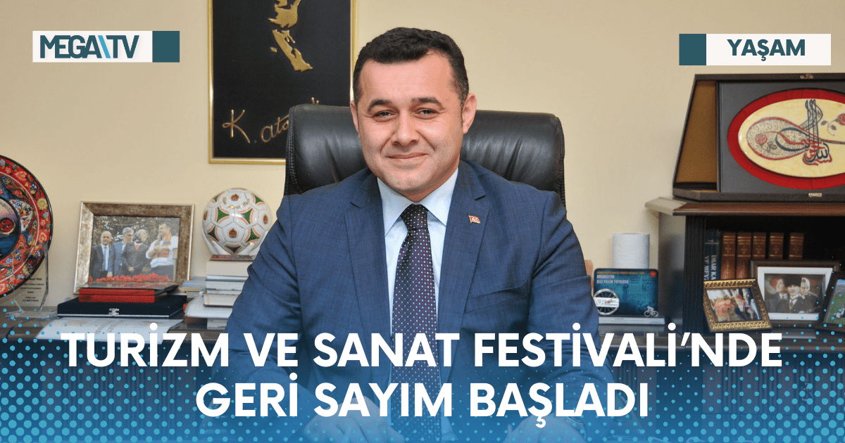 TURİZM VE SANAT FESTİVALİ’NDE GERİ SAYIM BAŞLADI
