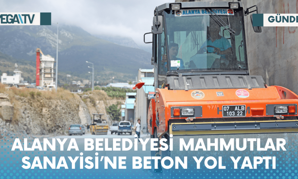 ALANYA BELEDİYESİ MAHMUTLAR SANAYİSİ’NE BETON YOL YAPTI - Mega TV Web Haber Şablon - 2023-05-24T155246.226