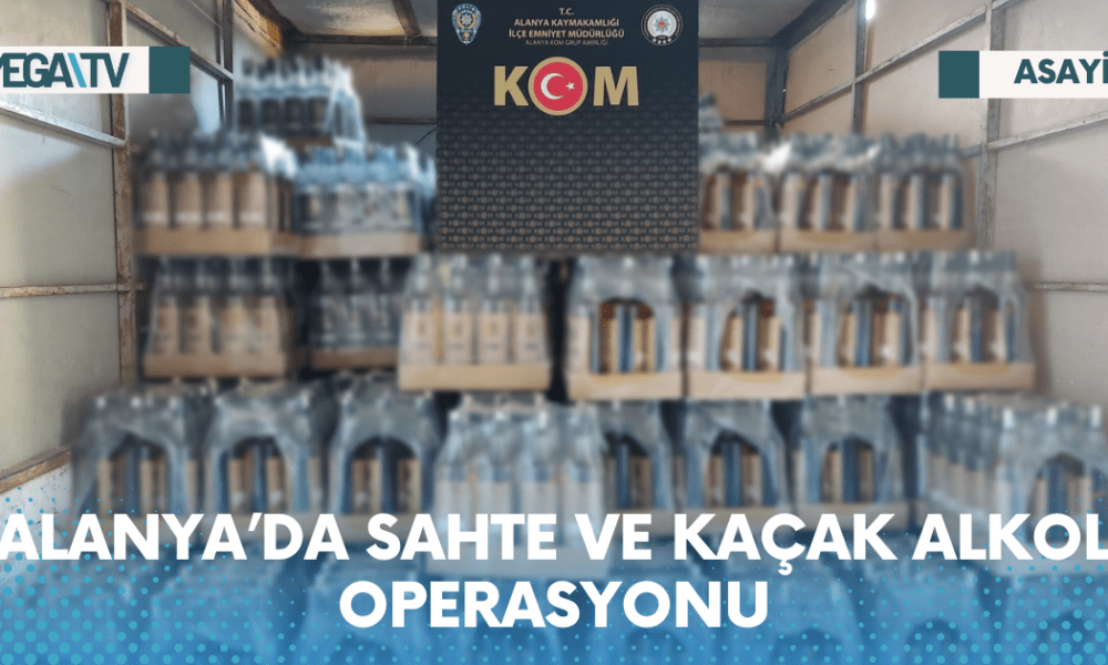 ALANYA’DA SAHTE VE KAÇAK ALKOL OPERASYONU - Mega TV Web Haber Şablon - 2023-05-24T171134.418