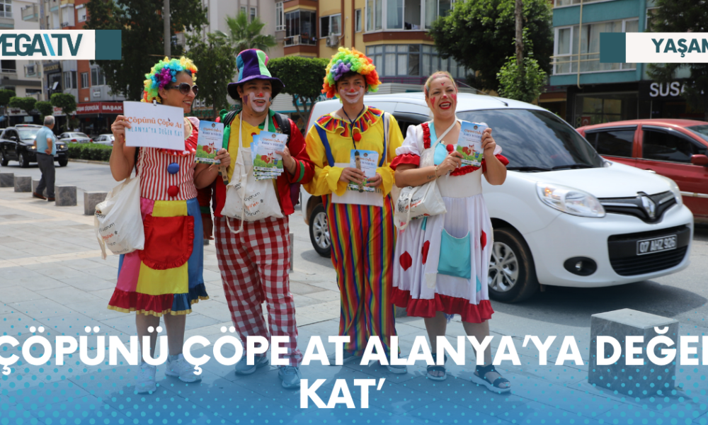 ‘ÇÖPÜNÜ ÇÖPE AT ALANYA’YA DEĞER KAT’ - Mega TV Web Haber Şablon - 2023-05-25T105533.038