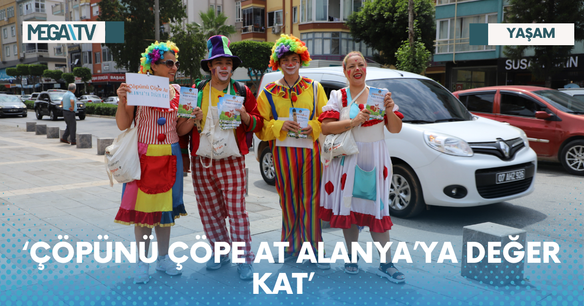 ‘ÇÖPÜNÜ ÇÖPE AT ALANYA’YA DEĞER KAT’