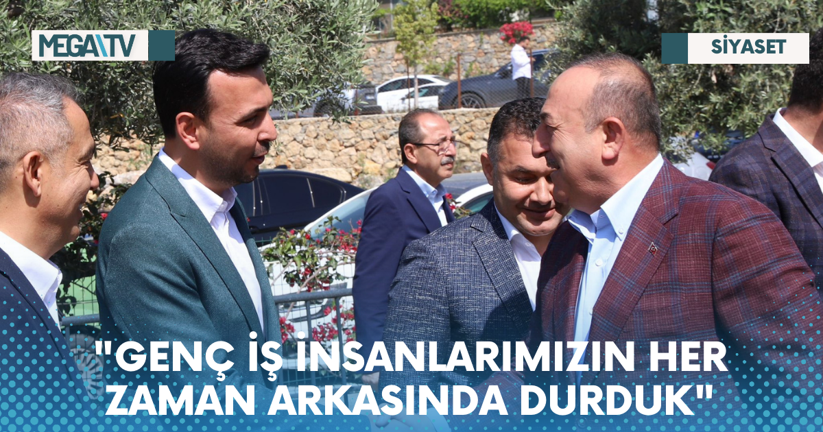 “GENÇ İŞ İNSANLARIMIZIN HER ZAMAN ARKASINDA DURDUK”