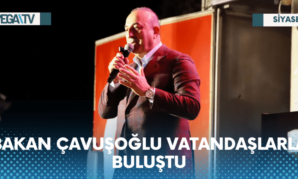 BAKAN ÇAVUŞOĞLU VATANDAŞLARLA BULUŞTU - Mega TV Web Haber Şablon - 2023-05-26T094916.388