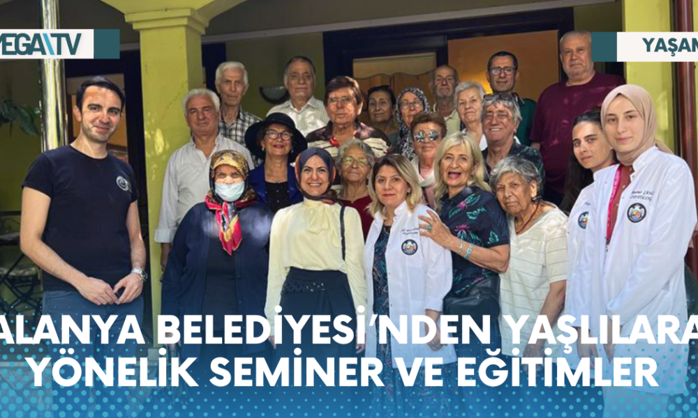 ALANYA BELEDİYESİ’NDEN YAŞLILARA YÖNELİK SEMİNER VE EĞİTİMLER - Mega TV Web Haber Şablon - 2023-05-26T171132.989