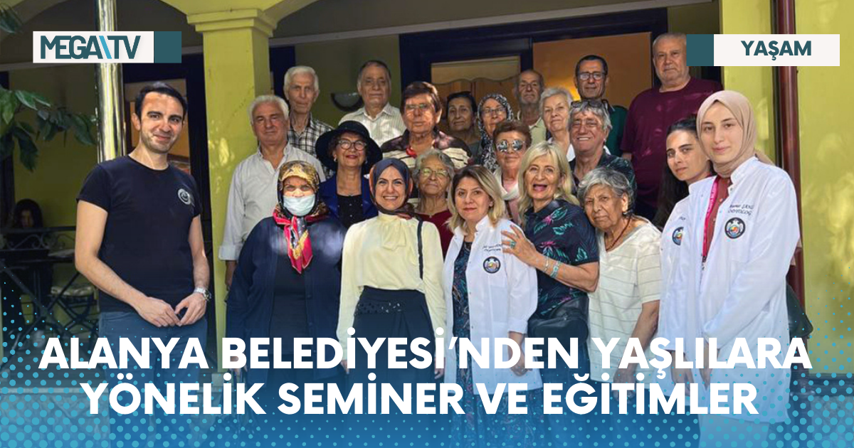 ALANYA BELEDİYESİ’NDEN YAŞLILARA YÖNELİK SEMİNER VE EĞİTİMLER