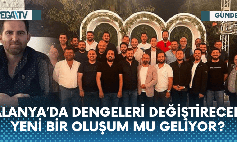 ALANYA’DA DENGELERİ DEĞİŞTİRECEK YENİ BİR OLUŞUM MU GELİYOR? - Mega TV Web Haber Şablon - 2023-05-26T171904.976