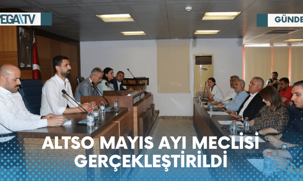 ALTSO MAYIS AYI MECLİSİ GERÇEKLEŞTİRİLDİ - Mega TV Web Haber Şablon - 2023-05-26T174810.452