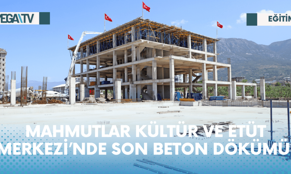 MAHMUTLAR KÜLTÜR VE ETÜT MERKEZİ’NDE SON BETON DÖKÜMÜ - Mega TV Web Haber Şablon - 2023-05-29T105509.278
