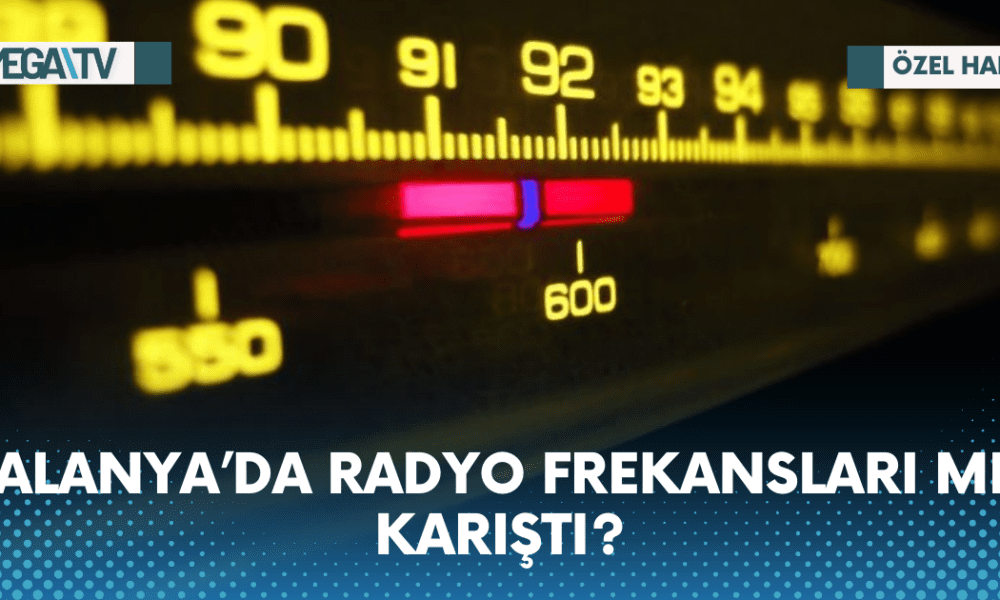 ALANYA’DA RADYO FREKANSLARI MI KARIŞTI? - Mega TV Web Haber Şablon - 2023-05-29T152321.326
