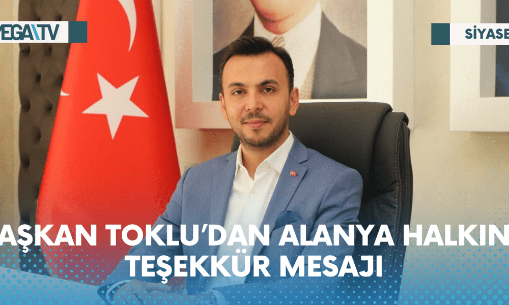 BAŞKAN TOKLU’DAN ALANYA HALKINA TEŞEKKÜR MESAJI - Mega TV Web Haber Şablon - 2023-05-30T090837.301